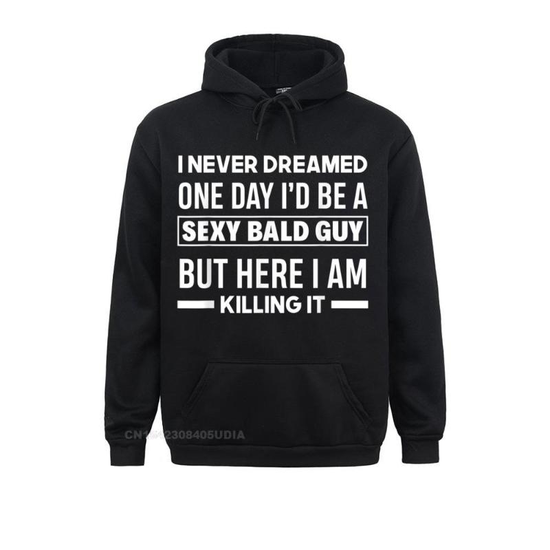 

Men' Hoodies & Sweatshirts Mens Never Dreamed Sexy Bald Guy Killing It Funny Head Hoodie Normal Coming Sportswears Student, Black