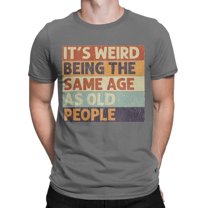 

Men' T-Shirts Men Women It' Weird Being The Same Age As Old People Retro Sarcastic Matching Gift Lover Cotton T Shirt ClothingMen, Blue