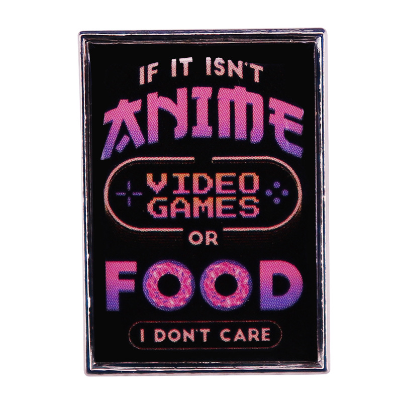 

If It Is Not Anime Video Games or Food I Dont Care Pin, As picture