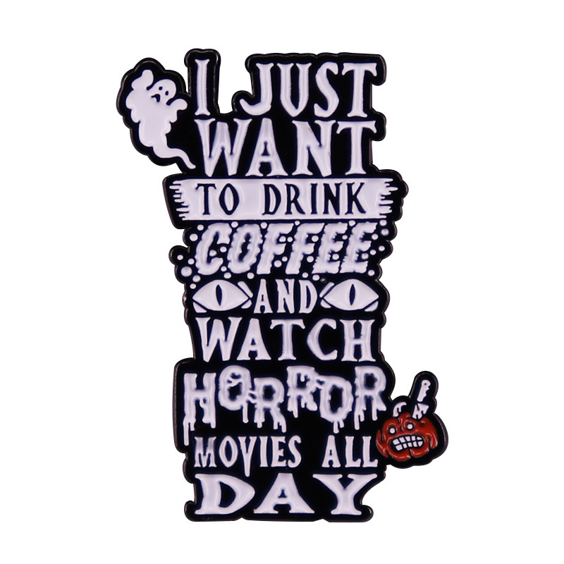 

I just want to drink coffee and watch horrow movies all day brooch Coffee horror movie enthusiasts BROOCH BADGE gift, As picture