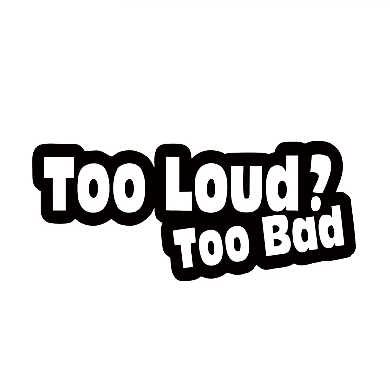

7" Too Loud Too Bad Sticker Vinyl Decal Car Funny Graphic New Humour Joke Prank Car Stying Jdm, Color