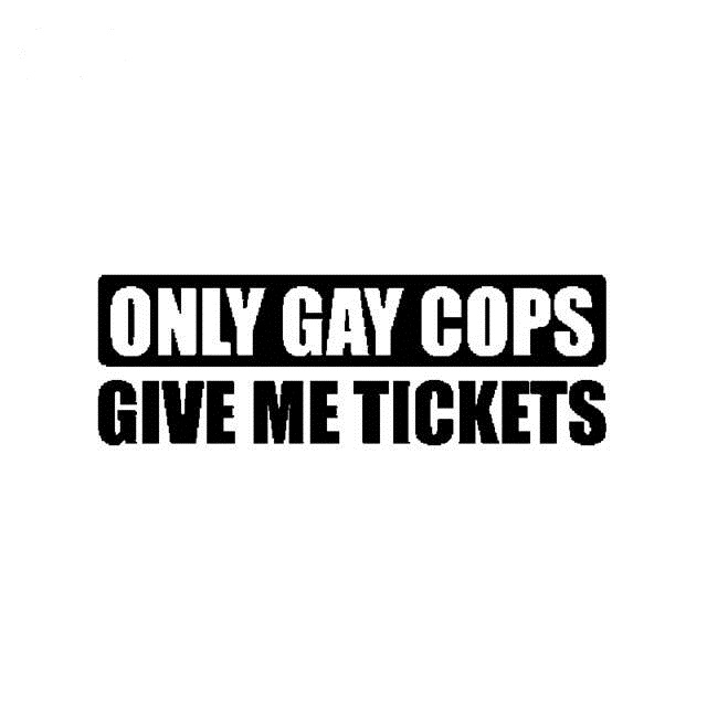 

Holdfast 15.3*5.2 CM only gay cops give me tickets funny car sticker CA-1078