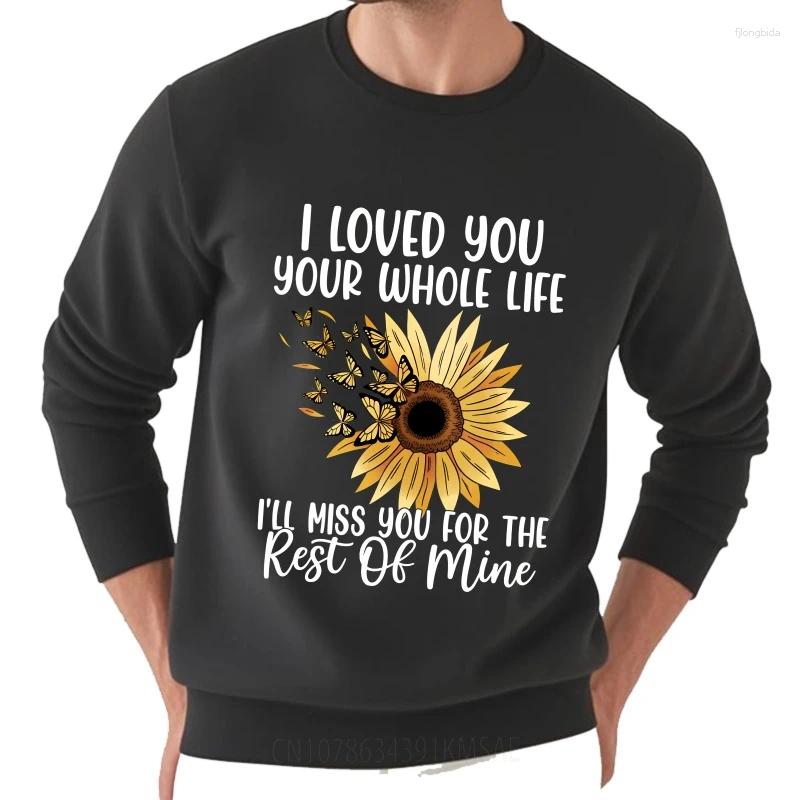 Men's Hoodies Brand Spring Women I Loved You Your Whole Life I'll Miss For The Rest Of Mine Adult O-Neck Pullover Stylish