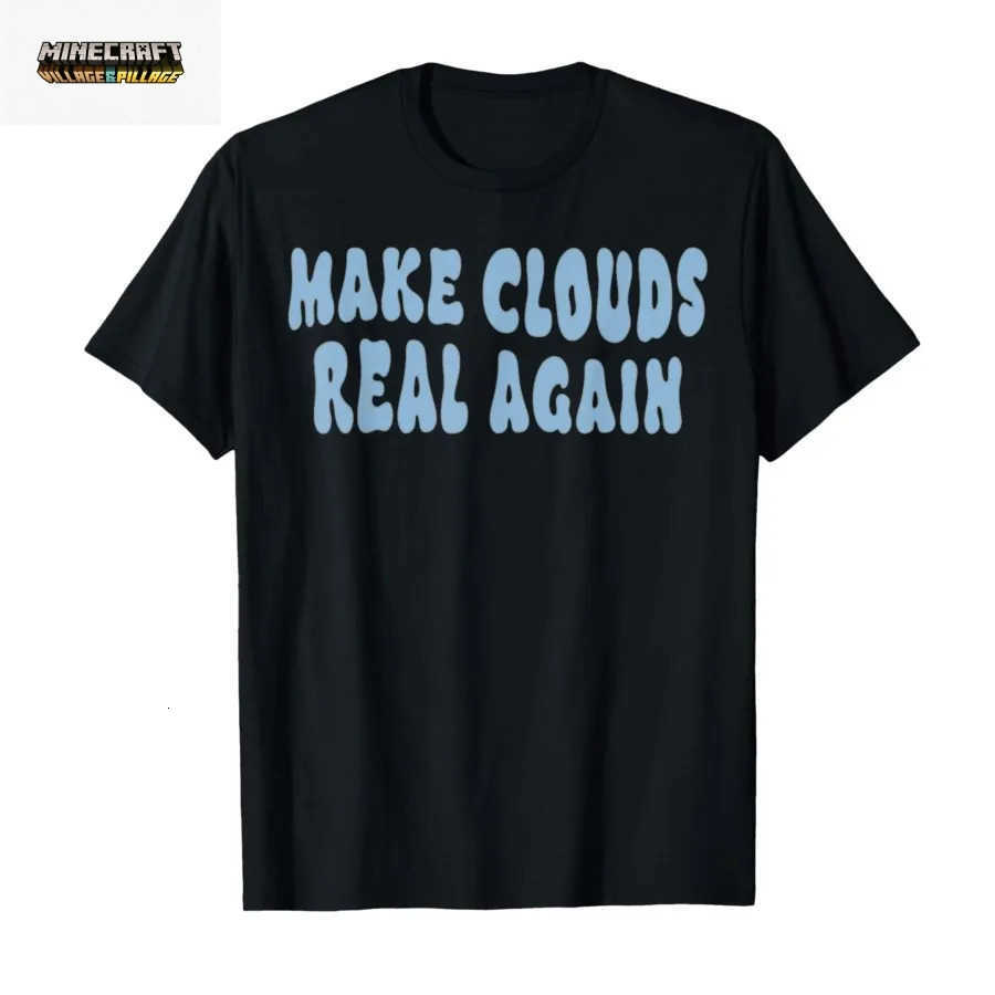 Make Clouds Real Again T-shirt For Men Women 100 Cotton T Shirts Short Sleeve Tops 0511-1 L260623QF08