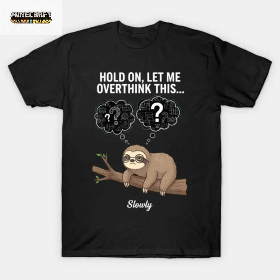 Hold On Let Me Overthink This Slowly Sloth T-shirt For Men Women 100 Cotton T Shirts Short Sleeve Tops 0327-3 L260623GKVQ