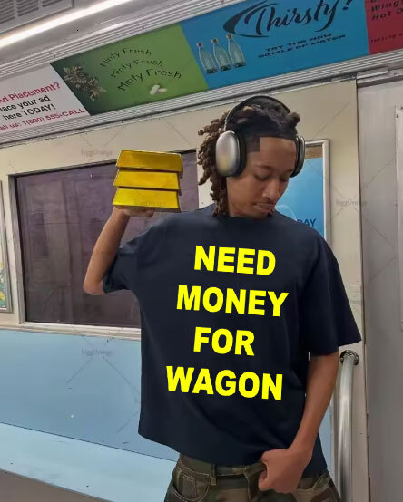 Funny Need Money For Wagon English Print T Shirt Men Women Casual Humor T Shirts Male Vintage Oversized Tshirt Streetwear