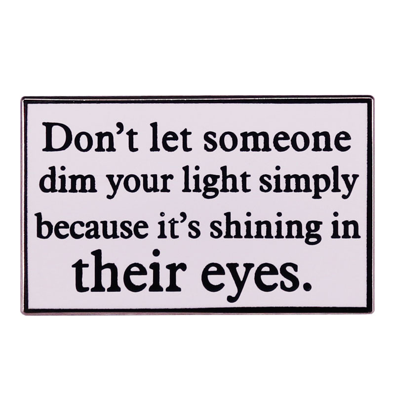 

Don't let someone dim your lights simply because it's shining in their eyes pin Enamel pins Inspirational quotes from life Collar pins, As picture