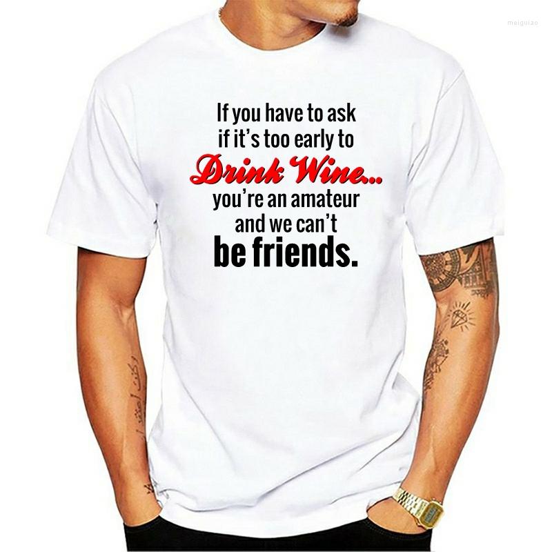 

Men's T Shirts 2023 Fashion Summer Casual Men If You Have To Ask ItToo Early Drink Wine Funny Mens Womens O-neck Cotton, Whitemenx143663