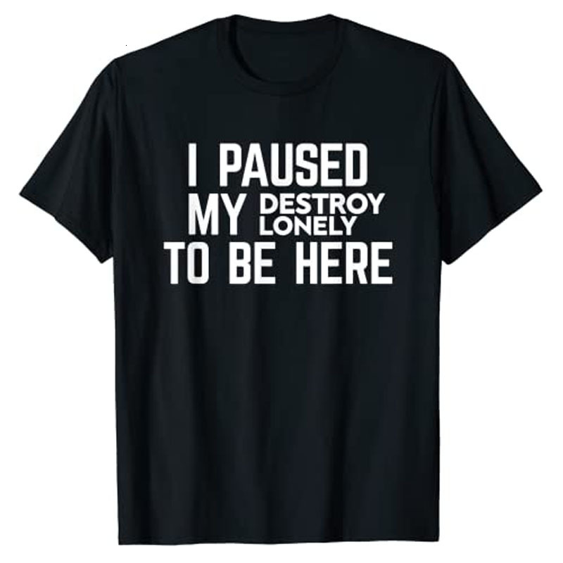 

Mens TShirts I Paused My Destroy Lonely To Be Here TShirt Sarcasm Sayings Quote Letters Printed Graphic Tee Casual Tops Short Sleeve Blouses 230404, Pink
