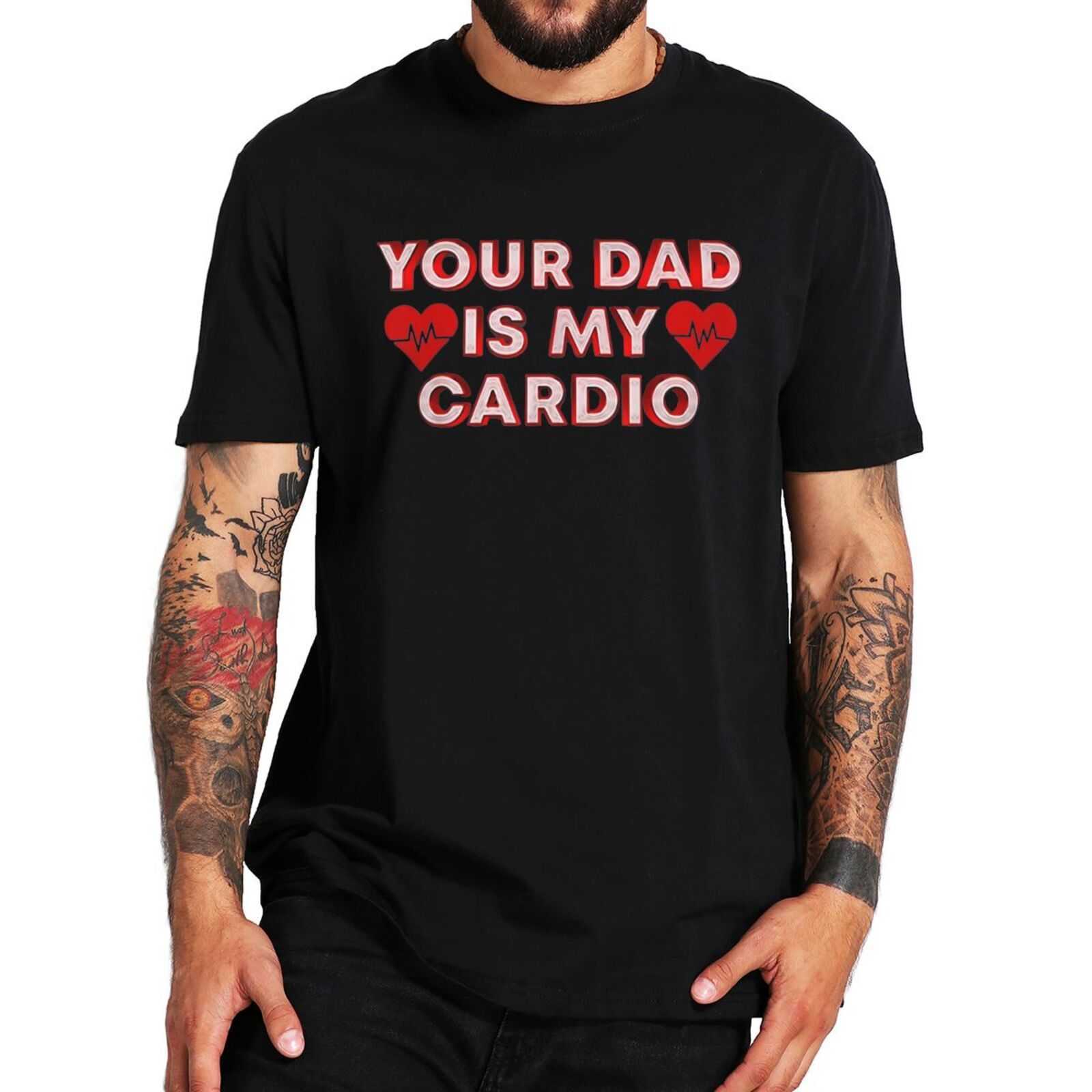 

Men' T-Shirts Your Dad Is My Cardio T Shirt Funny Quote Memes Jokes Humor Men Women Clothing Summer EU Size 100% Cotton Casual T-shirts L230217, White