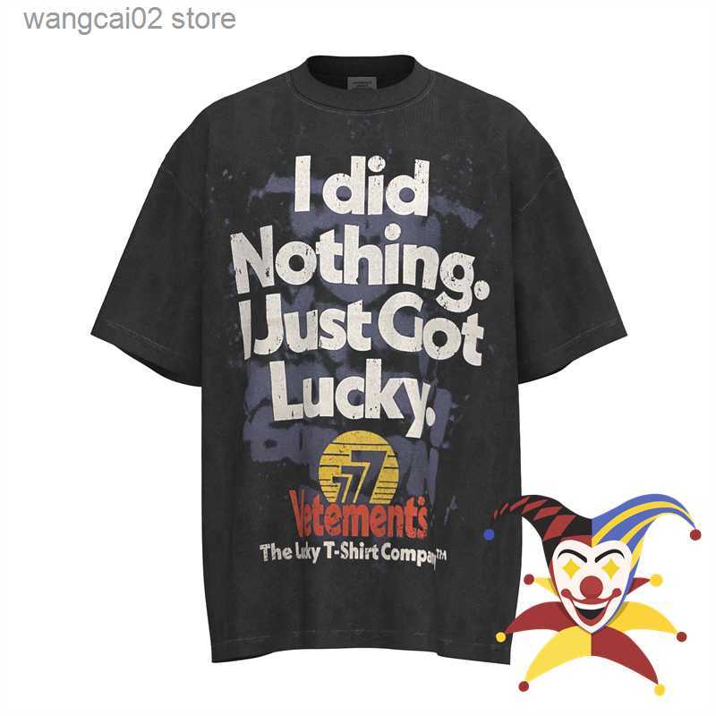 

Men' T-Shirts Washed Vetements T-shirt Men Women 1 1 High Quality I Did Nothing I Just Got Lucky Vintage T Shirt Top Tees T230602