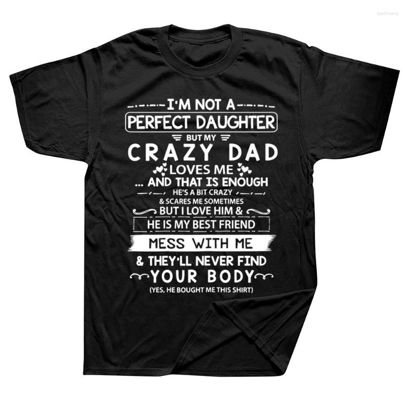 

Men's T Shirts I'm Not A Perfect Daughter But My Crazy Dad Loves Me Graphic Cotton Streetwear Short Sleeve Birthday Gifts T-shirt, White
