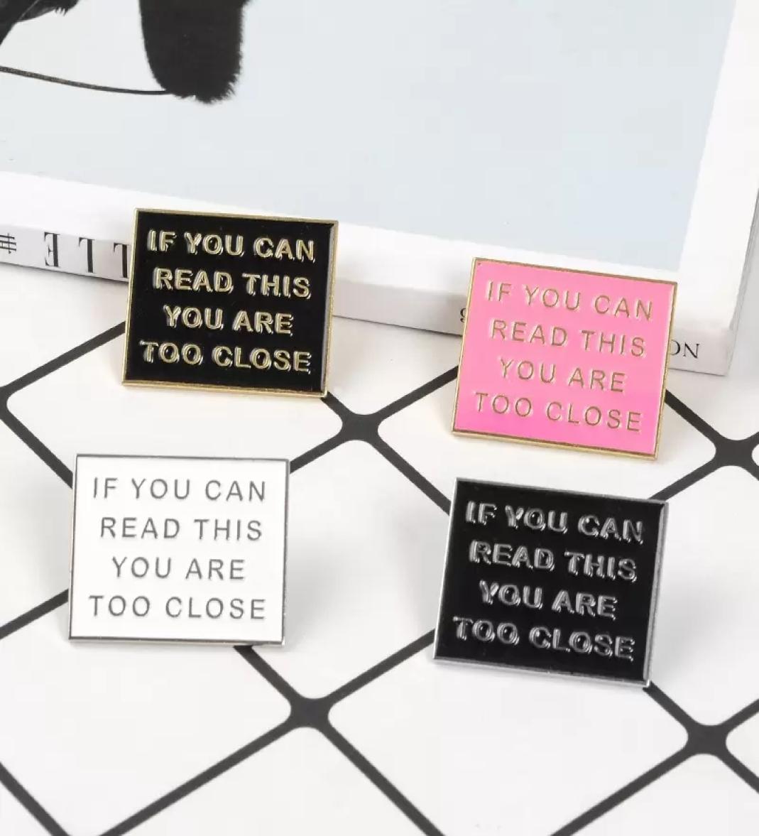 

Colorful Funny Phrase IF YOU CAN READ THIS YOU ARE TOO CLOSE Enamel pins pink black Badges Brooches Jewelry gifts to friends4623378, White