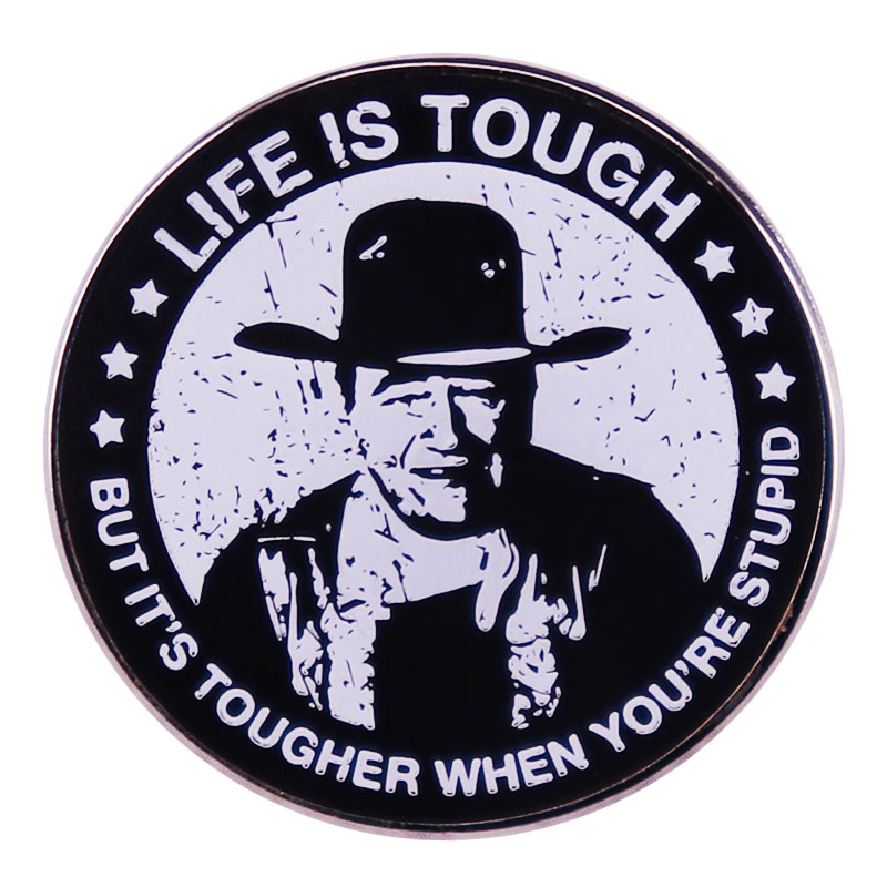 

Life Is Tough But It's Tougher If You're Stupid - Enamel Pin John-Wayne Badge, As picture