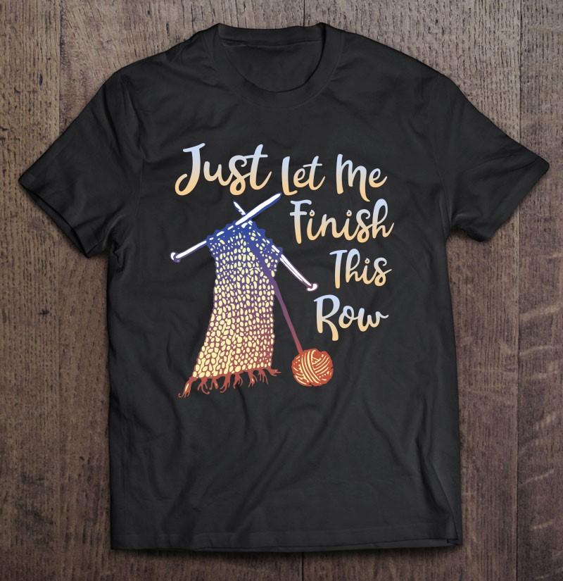 

Men's T Shirts Just Let Me Finish This Row Knitting Shirt For Men Anime Clothes Short Sleeve Mens, As show
