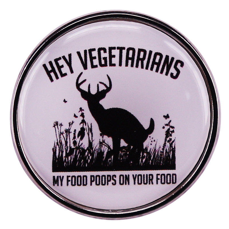 

Hey Vegetarians My Food Poops on Your Food Enamel Pin Backpack Pins Badge Brooch Jewelry Gifts, As picture