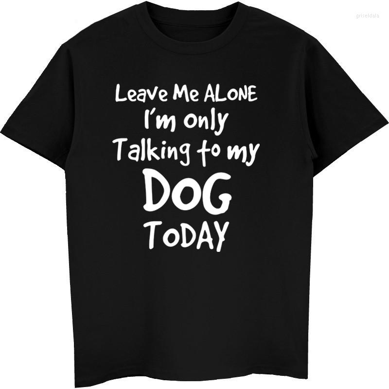 

Men's T Shirts Summer Fashion Casual Men O-Neck Cotton Shirt Leave Me Alone I'm Only Talking To My Dog Today Hip Hop Tees Tops, Black