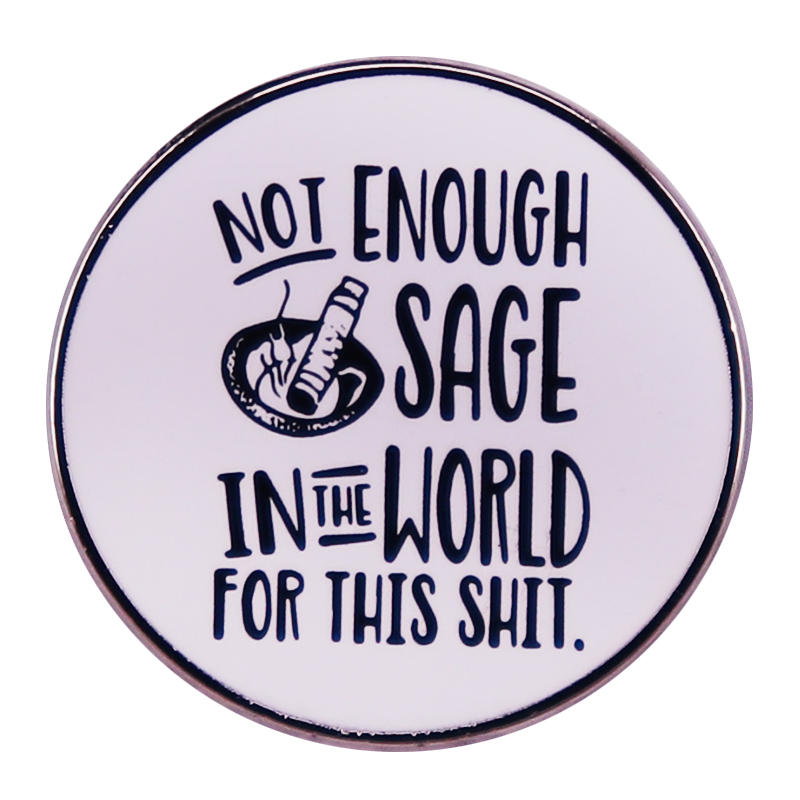 

Not Enough Sage In The World For This Shit Enamel Pin brooch badges, As picture