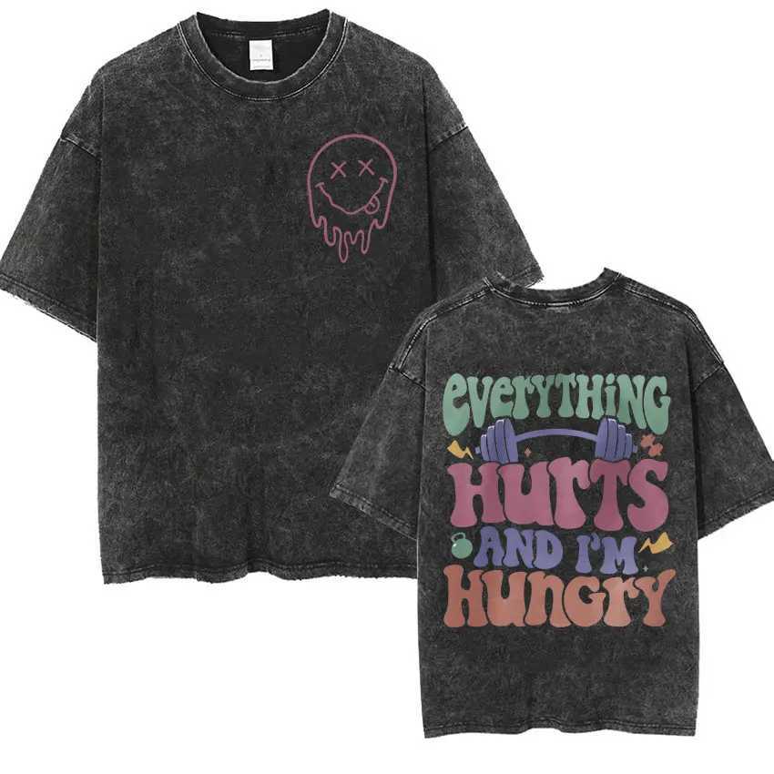 Everitging Hurts and Im Hungry Funny T Shirts Men Women Vintage Washed Muscle Mommy Gym T Shirt Casual Cotton Oversized T-shirt X250821