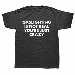 Funny Gaslighting Is Not Real You're Just Crazy T-shirts Hommes Femmes Imprimer T-shirt Cott T-shirt surdimensionné Été T-shirt à manches courtes 27MY #