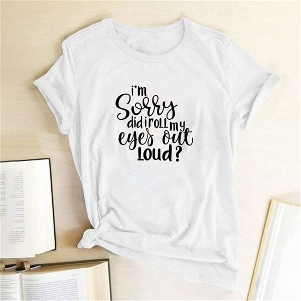 Je suis désolé, j'ai roulé mes yeux à voix haute? T-shirts imprimés Lettre T-shirts Femmes Tshirt Femme Funny Tops pour Femmes Mode Camisetas Mujer x0628