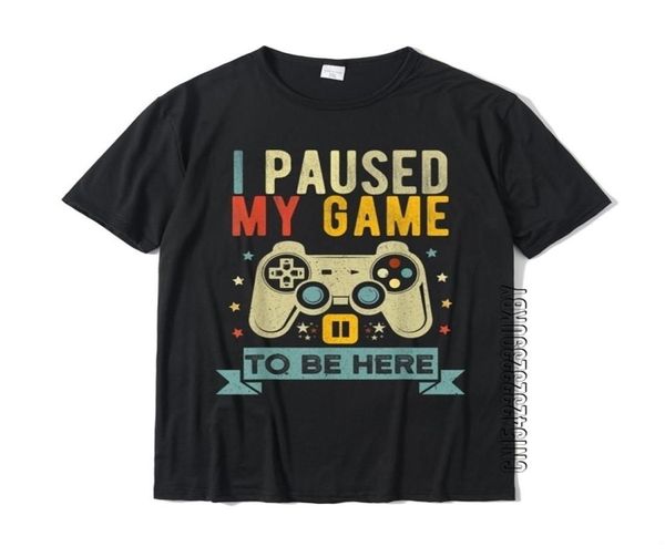 J'ai mis en pause mon jeu pour être ici drôle jeu vidéo Humor blague t-shirt cadeau coton Men039s t-shirt fou mignon t-shirt 2205048649383