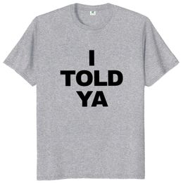 Je vous ai dit T-shirt Funny Quotes Y2K Gift T-shirt pour hommes femmes Coton O-CECK UNISEX TEE TEE