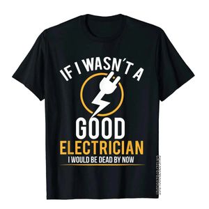 Si je n'étais pas un bon électricien, soyez mort Tshirt hommes décontractés tshirts coton coton t-shirt 3d imprimé 240402