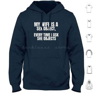 Mannen Hoodies Mijn Vrouw Is Een Sex Object Elke Keer Als Ik Vraag Ze Objecten Seksuele Insinuaties Offensief T-shirts Volwassen Humor T-shirt 6Xl Katoen