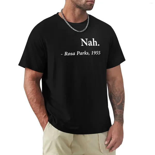 Meno Polos Humor Fashion T-shirt Nah Rosa Parks Citation T-shirt Tops Summer Graphic Men Shirts Black for Brand Tees