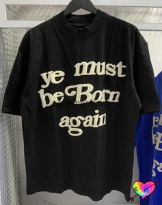 T-shirts voor heren 3D Puff Ye Must Be Born Again Tee Mannen Dames Zwart CPFM.XYZ T-shirt Cactus Plant Vlooienmarkt Korte mouw TopsH24222