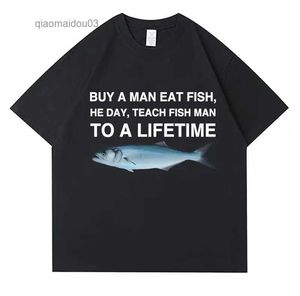 Les t-shirts masculins achètent un homme mange du poisson il enseigne à la pêche à une vie un mème drôle de mème unisexe t-shirt coton décontracté hommes choton oversl2404