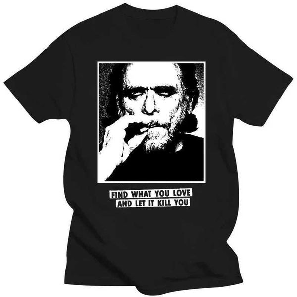 Camisetas para hombre Camiseta con estampado de Charles Bukowski Citas para encontrar lo que amas Camiseta Vintage Divertida novedad Camisetas gráficas Hombres Mujeres Tops Camisetas