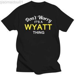 Ne vous inquiétez pas, c'est une chose WYATT ! - T-shirt pour hommes - Famille - T-shirt à manches courtes en coton à manches courtes avec nom personnalisé Mans Style noir L230713