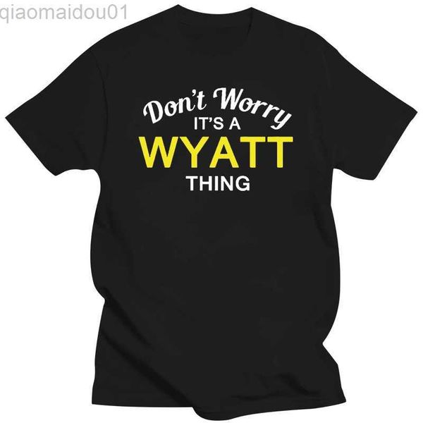 Camisetas de hombre Don't Worry It's a WYATT Thing! - Camiseta para hombre - Familia - Camiseta con cuello redondo de manga corta de algodón único para hombre con nombre personalizado Estilo negro L230713