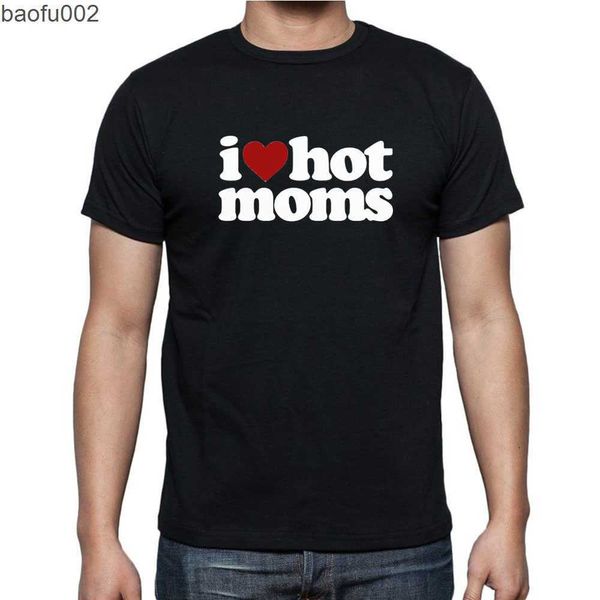 T-shirts pour hommes Funny I Love Hot Moms T-shirts Graphique Coton Streetwear Manches courtes O-Cou Harajuku T-shirt Vêtements pour hommes W0322
