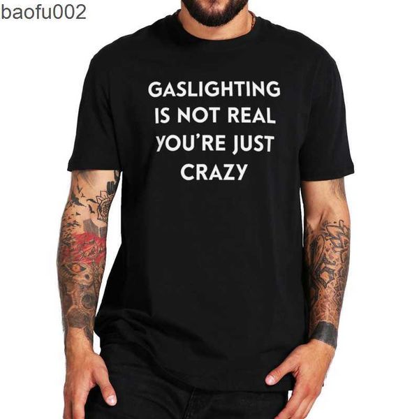 Camisetas para hombre Gaslighting Is Not Real You're Just Crazy T Shirt 2022 Trending Funny Sarcastic Quote Tee Unisex de manga corta suelta Casual Tops W0224