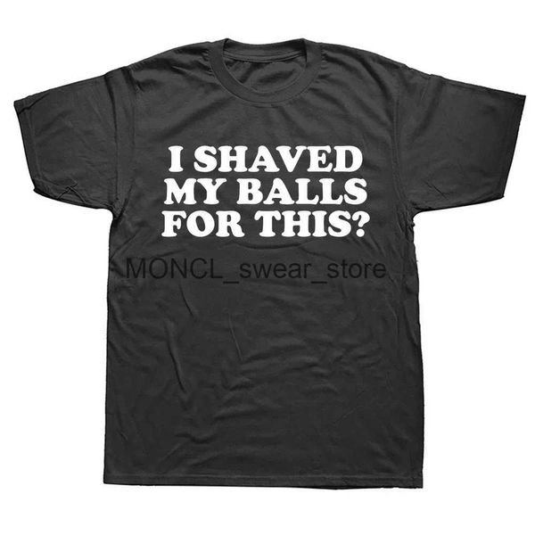 T-shirts masculins J'ai rasé mes couilles pour ce t-shirt drôle pour hommes imprimés haut de cou rond court slve t coton tshirts décontractés H240506