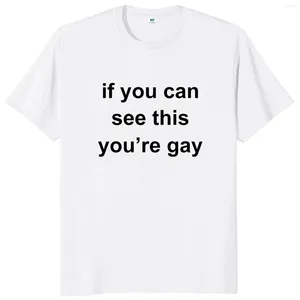 T-shirts pour hommes Si vous pouvez voir cela, vous êtes gay chemises blagues humour y2k t-shirts eu taille coton unisexe t-shirt soft