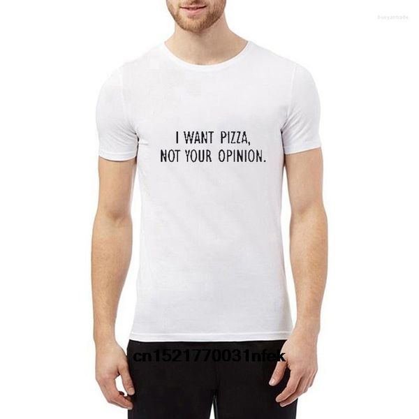 T-shirts masculins Chemise Men I Want Pizza pas votre opinion Fashion for Tee Hipster Unisexe Tshirt Women