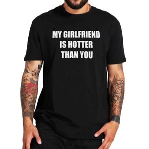 T-shirts masculins Ma copine est plus chaude que vous T-shirt Humour Y2k Boyfriend Gift Short à manches coton Unisexe Summer Soft T-shirtl2404