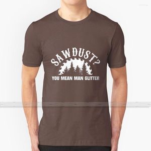 Camisetas de hombre Sawdust Is Man Glitter Shirt Diseño personalizado Algodón para hombres Mujeres - Summer Tops Cool Gift Awesome