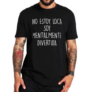 Heren Tee-shirt Im Not Crazy Im Mental Fun T-Shirt Spaans Quotes Humor Y2K Korte mouw Casual katoen zachte unisex t shirts 240401