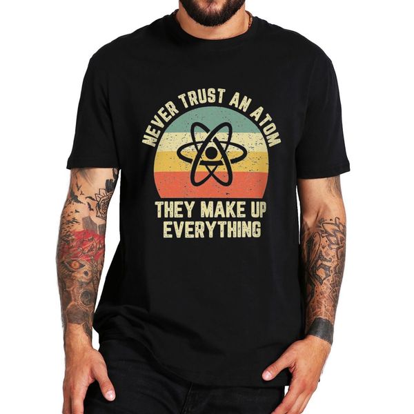 Mens TShirts Retro Never Trust An They Make Up Everything T Shirt Funny Science Geek Gift Tee Tops Casual 100% Cotton Unisex Tshirt 230404