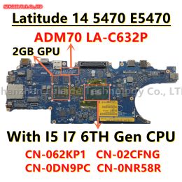 Carte mère ADM70 LAC632P pour Dell Latitude 14 5470 E5470 Branche mère d'ordinateur portable avec i5 I7 6th Gen CPU 2160864018 2GB GPU CN0DN9PC CN0NR58R