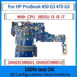 Carte mère pour HP Probook 450 G3 470 G3 Pertuiteur d'ordinateur portable DAX63CMB6D1 DAX63CMB6C0 avec inter 3855U i36100U i56200U i76500u cpu uma ddr4