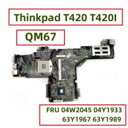 Carte mère pour Lenovo Thinkpad T420 T420I pour ordinateur portable NZM3I6 QM67 DDR3 FRU 04W2045 04Y1933 63Y1967 63Y1989 Entièrement testé entièrement testés