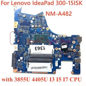 Moederbord NMA482 laptop moederbord voor Lenovo IdeaPad 30015isk moederbord Mainboard met 3855U 4405U I3 I5 i5 I7 CPU 100% getest werk