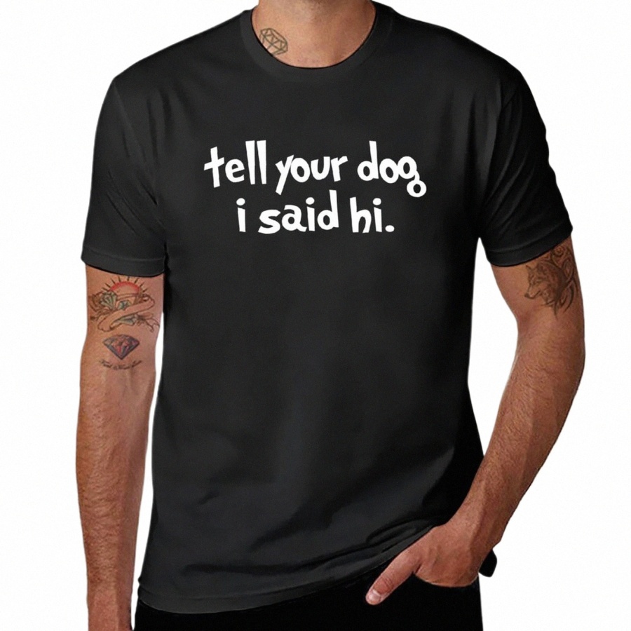 novo Diga ao seu cachorro que eu disse oi |Camisa engraçada do proprietário do cão |Amante de cães |Meias adesivas de camisa.Camiseta 88p4#