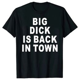 Nieuwheid Big Dick is terug in de stad Graphic T Shirts Cotton Streetwear Man Tees Birthday Adult Sex Joke Thirt Men Clothing Tops 240518